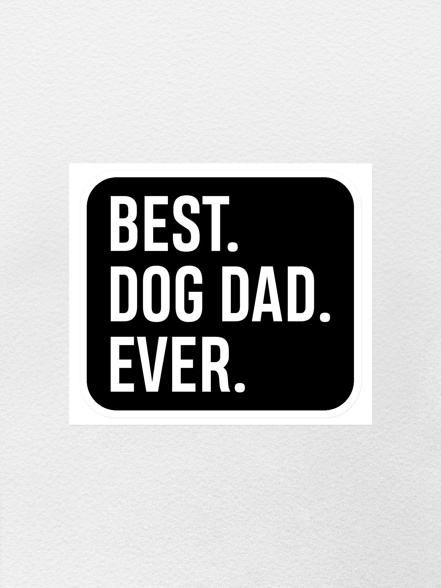 Best. Dog Dad. Ever. Sticker - Image 4