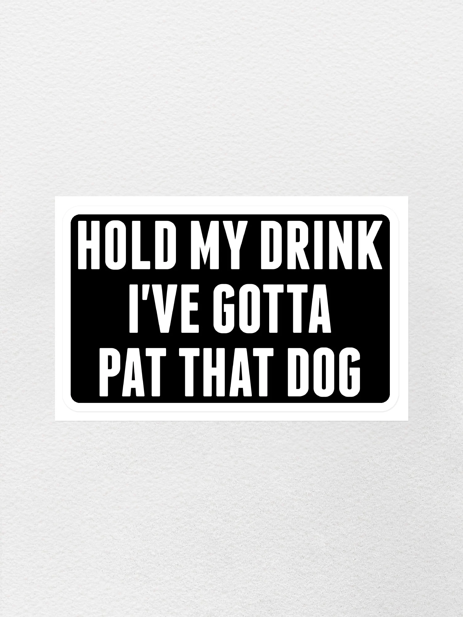 Hold My Drink I've Gotta Pat That Dog Sticker - Image 2