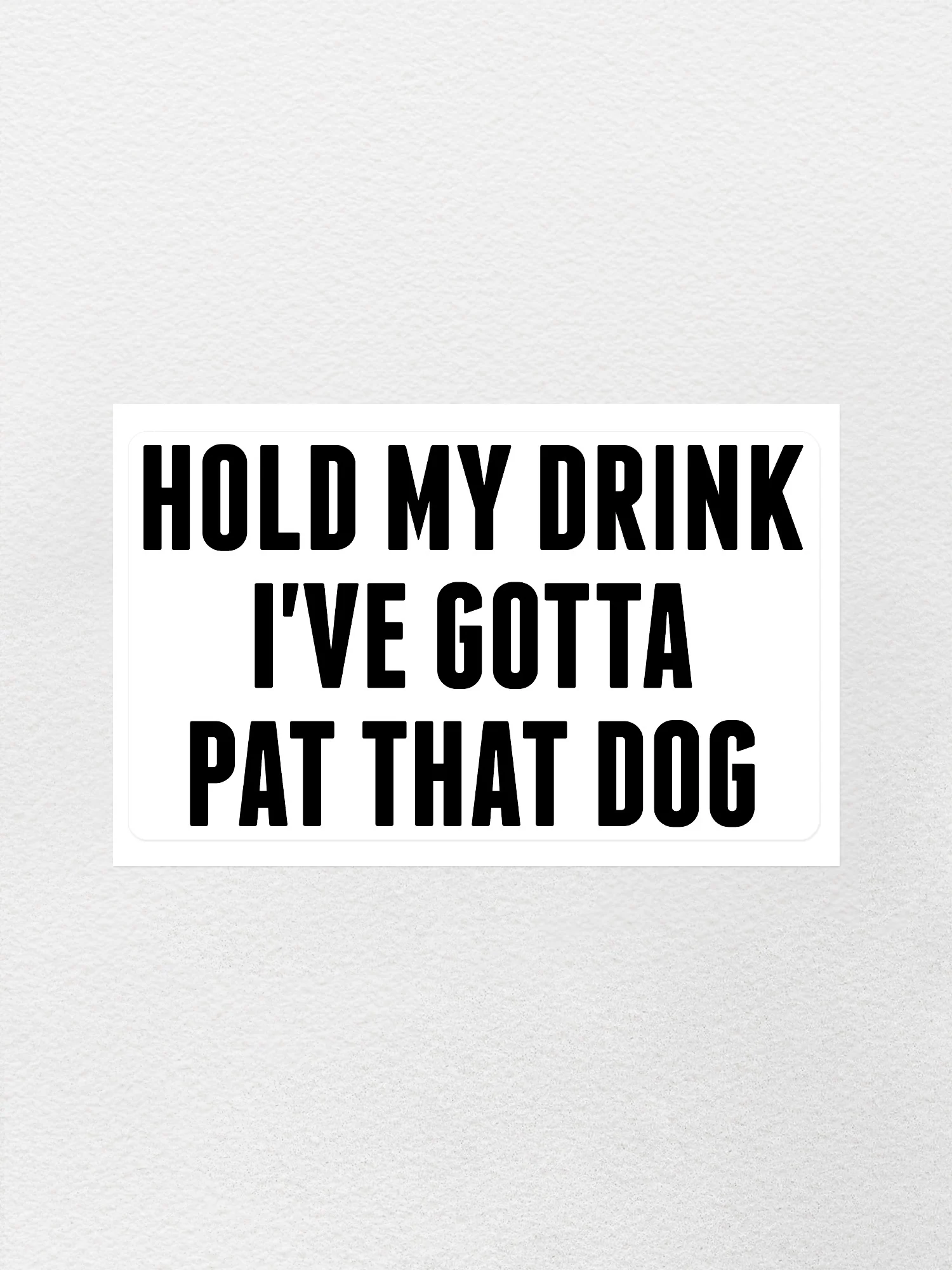 Hold My Drink I've Gotta Pat That Dog Sticker - Image 4