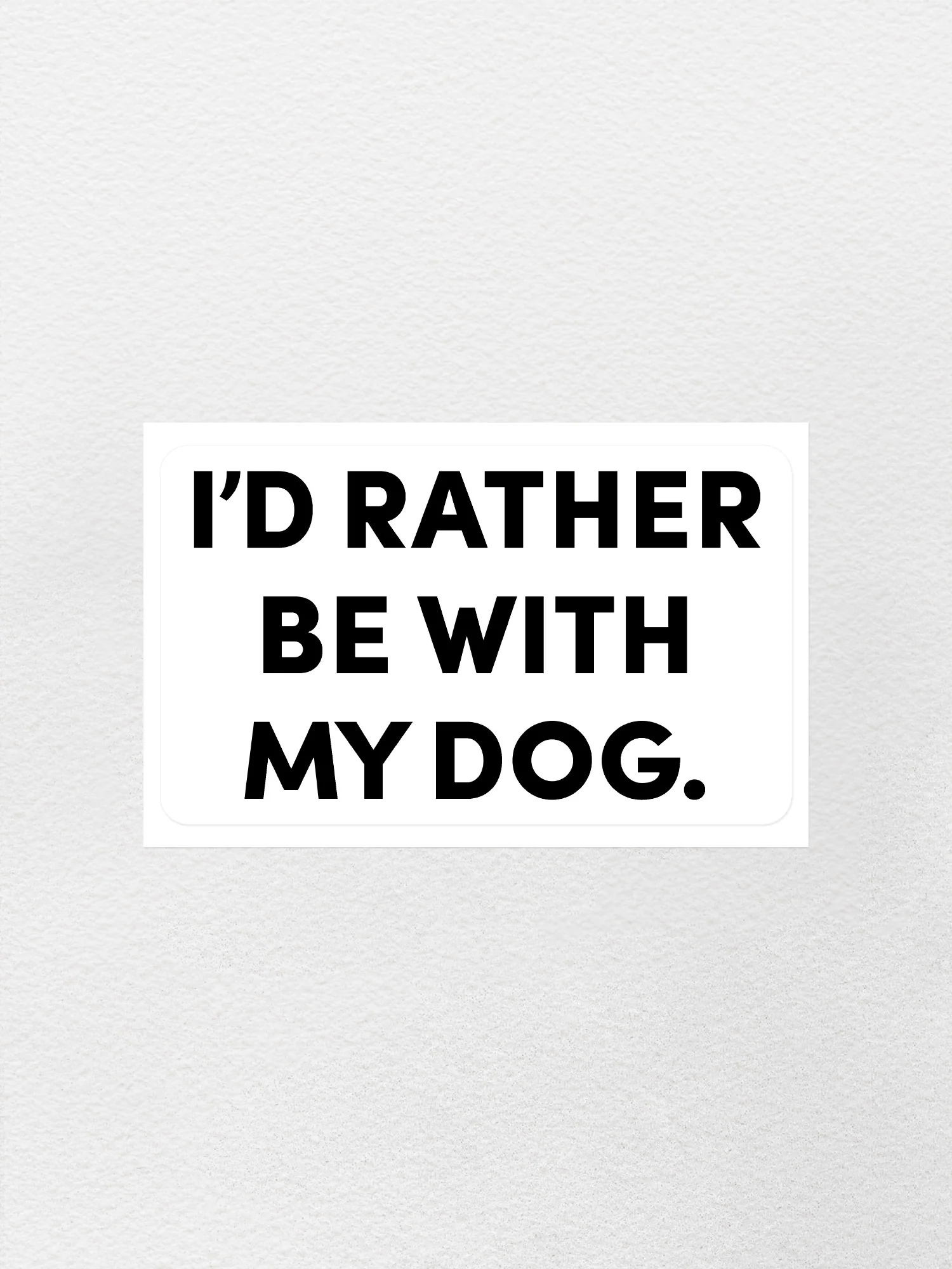 I'd Rather Be With My Dog. Sticker - Image 3