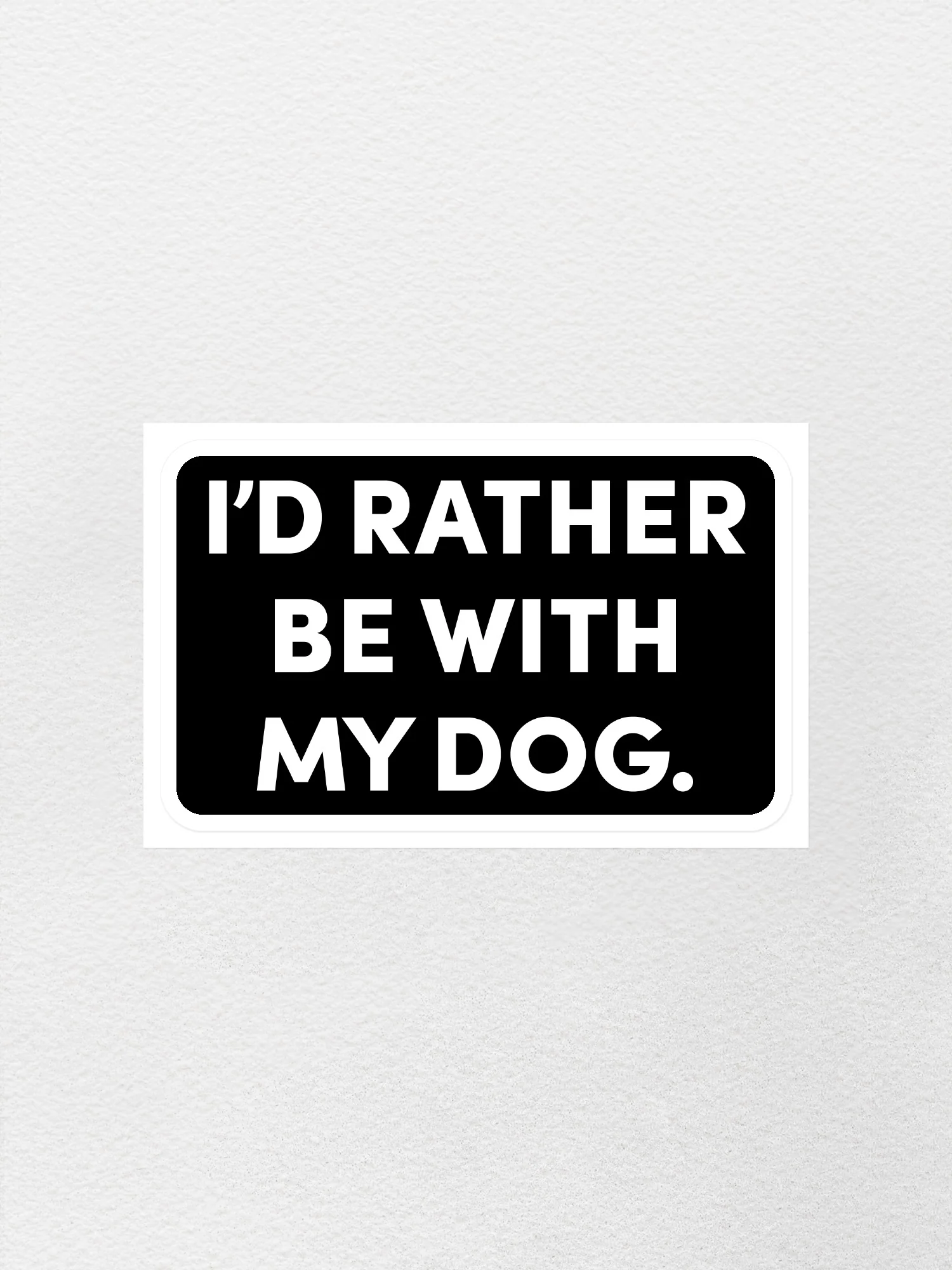 I'd Rather Be With My Dog. Sticker - Image 4