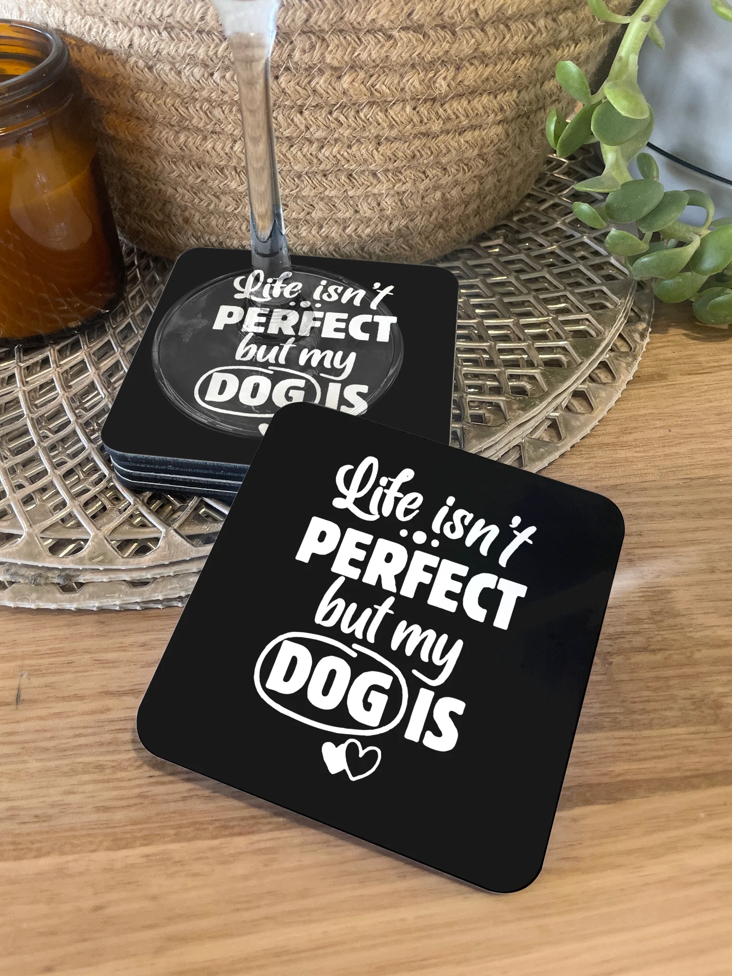 Life Isn't Perfect, But My Dog Is Coaster