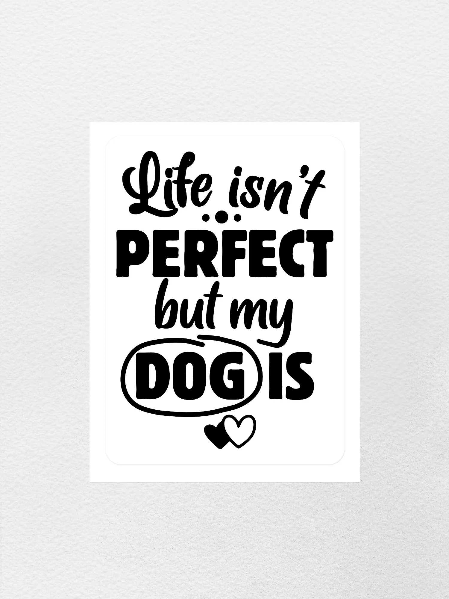 Life Isn't Perfect, But My Dog Is Sticker - Image 3