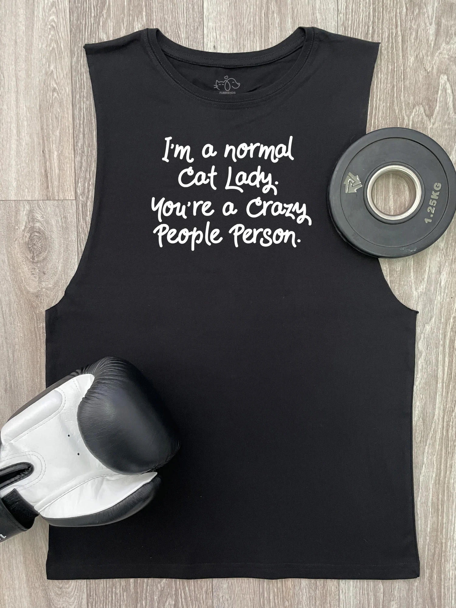 I'm A Normal Cat Lady. You're A Crazy People Person. Axel Drop Armhole Muscle Tank