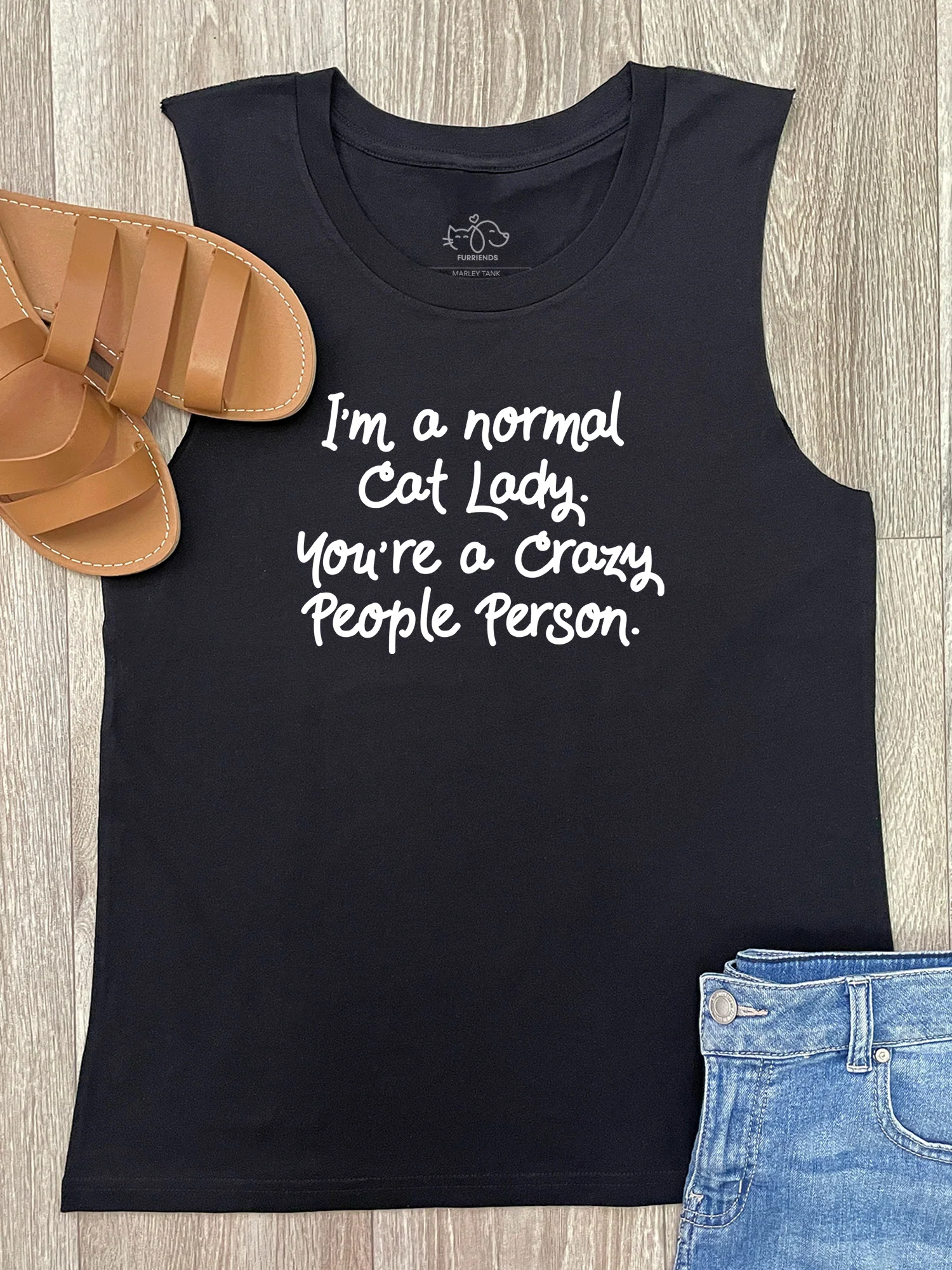I'm A Normal Cat Lady. You're A Crazy People Person. Marley Tank