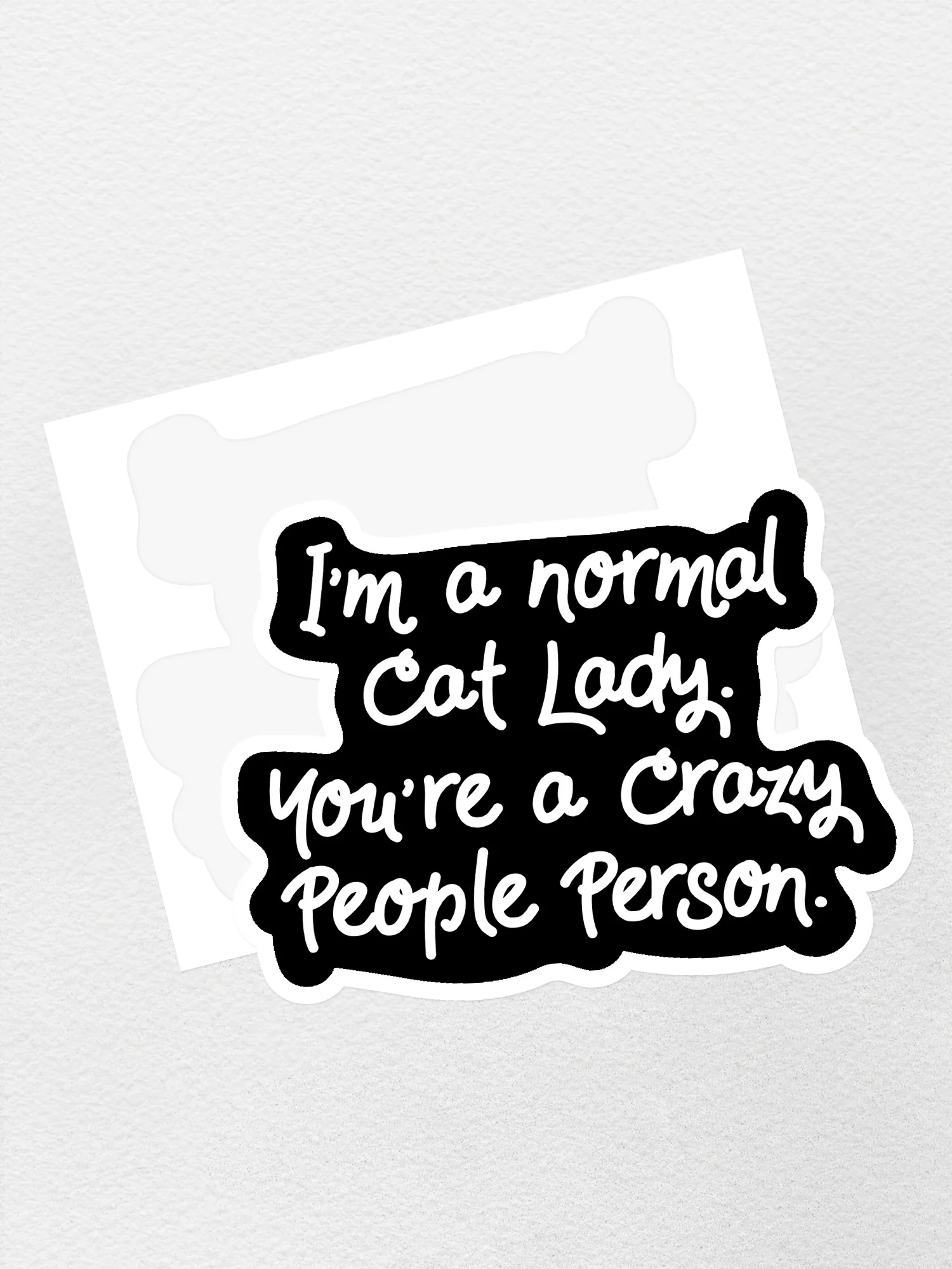 I'm A Normal Cat Lady. You're a Crazy People Person. Sticker - Image 2