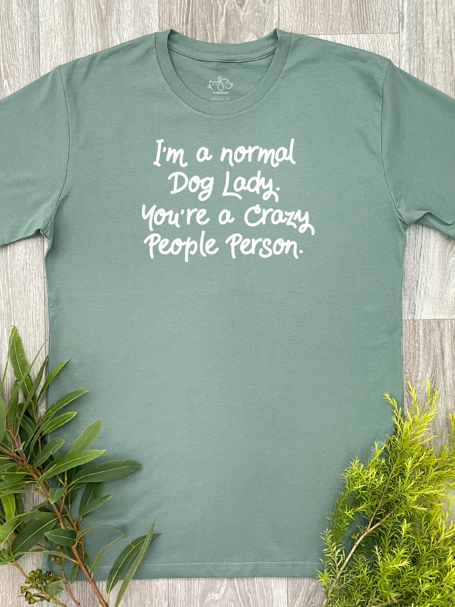 I'm A Normal Dog Lady. You're A Crazy People Person. Essential Unisex Tee - Image 6