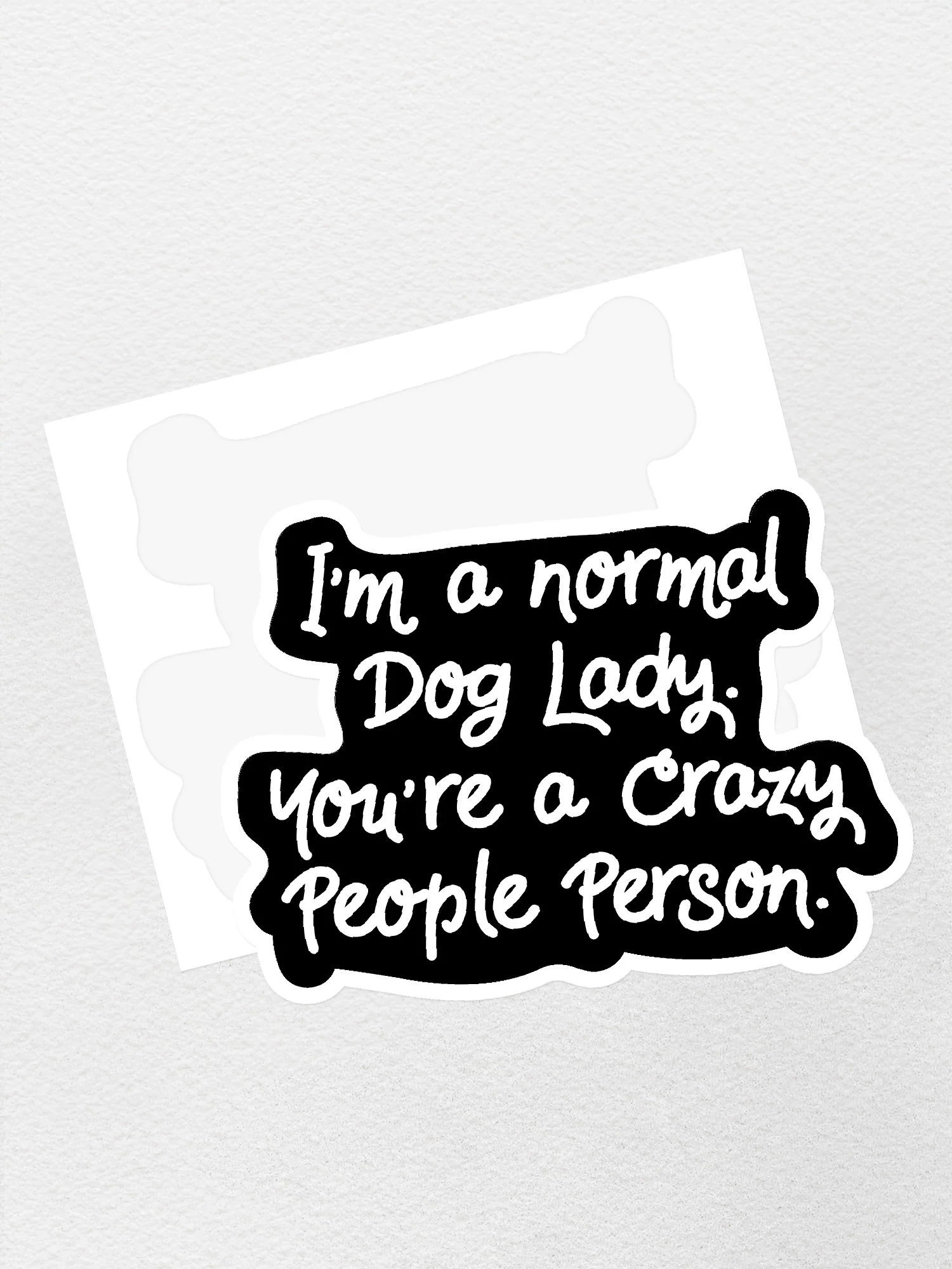 I'm A Normal Dog Lady. You're A Crazy People Person. Sticker - Image 2